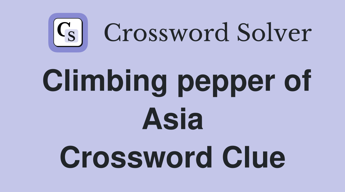 Climbing pepper of Asia Crossword Clue