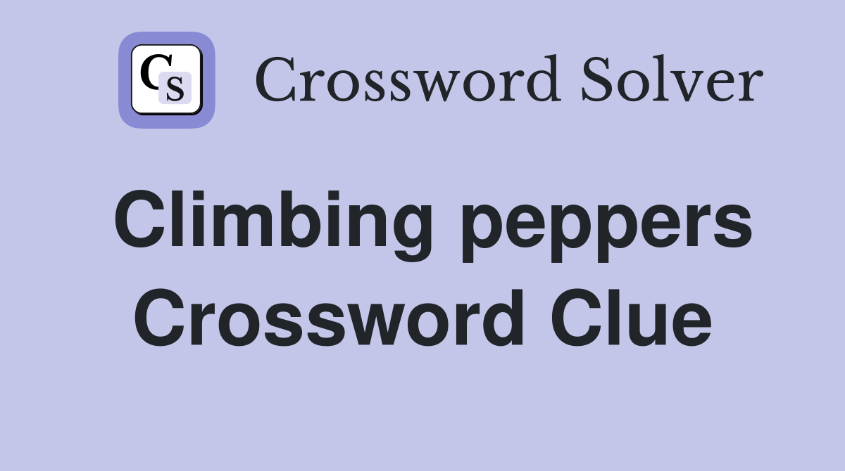 Climbing peppers Crossword Clue