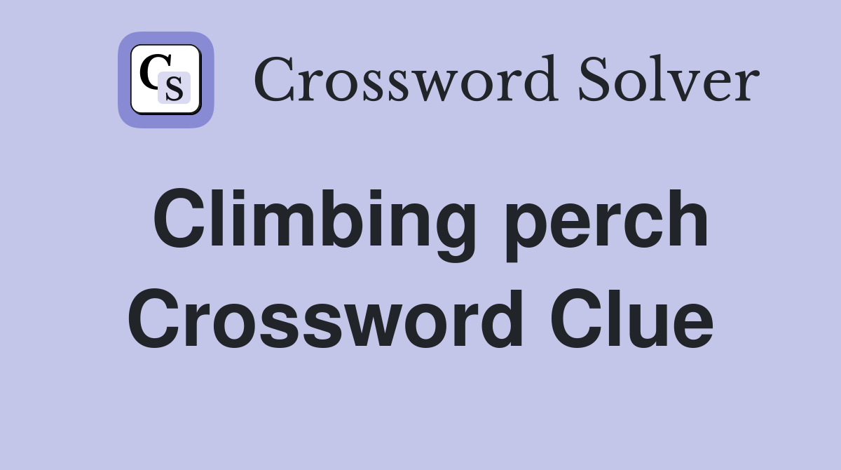 Climbing perch Crossword Clue