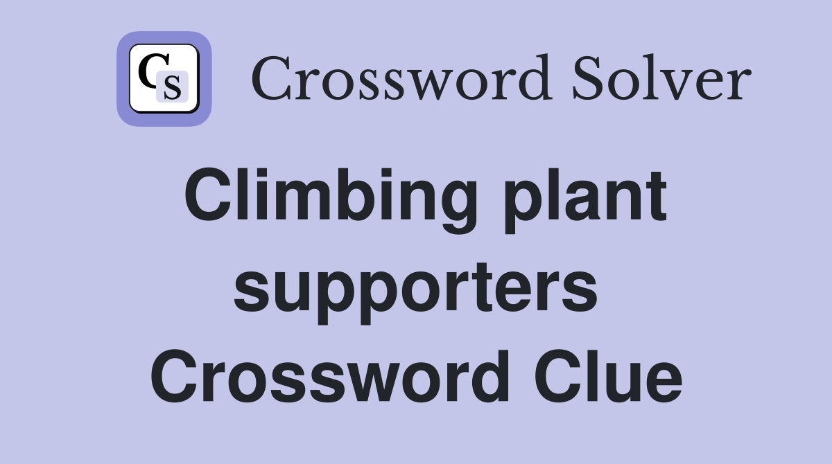 Climbing plant supporters Crossword Clue