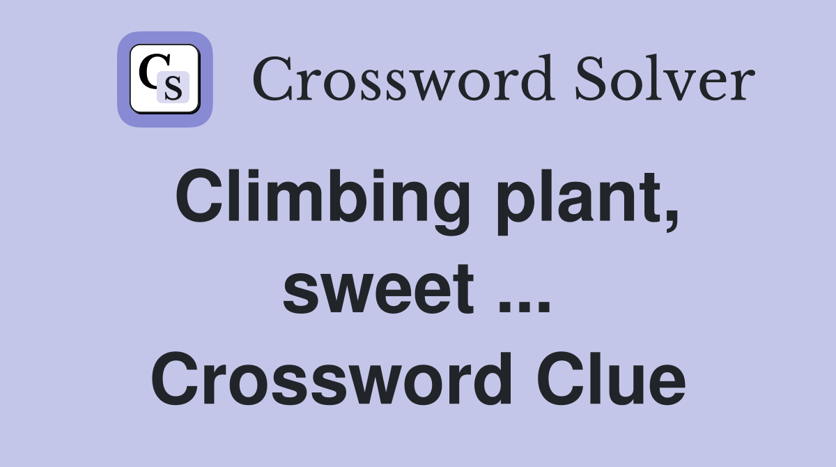 Climbing plant, sweet ... Crossword Clue
