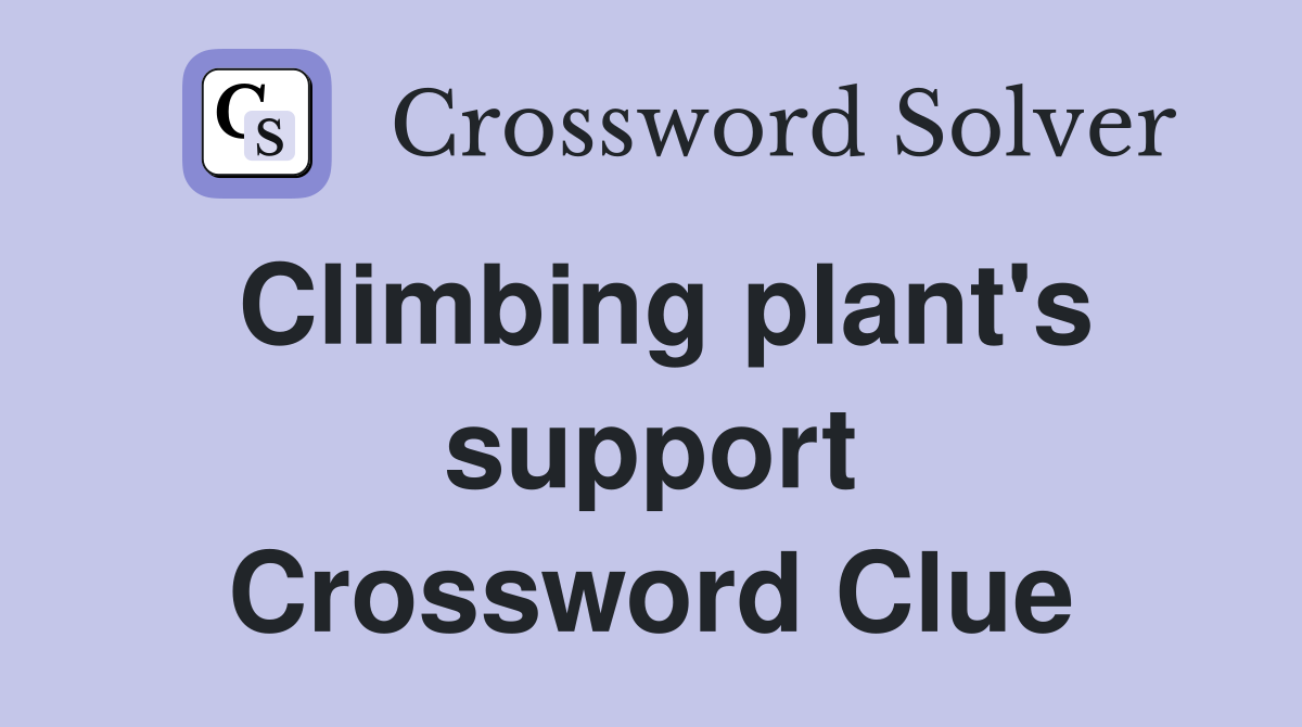Climbing plant's support Crossword Clue