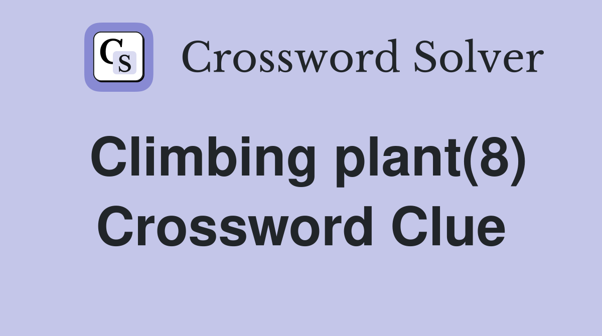 Climbing plant(8) Crossword Clue