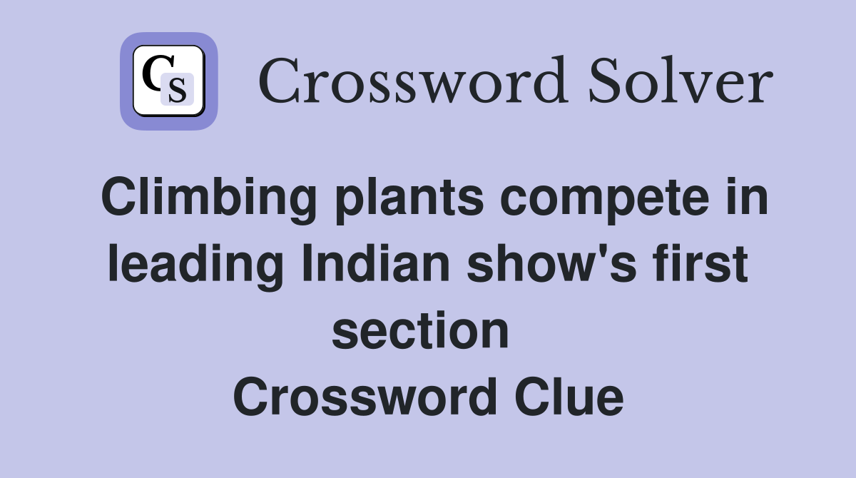 Climbing plants compete in leading Indian show's first section  Crossword Clue