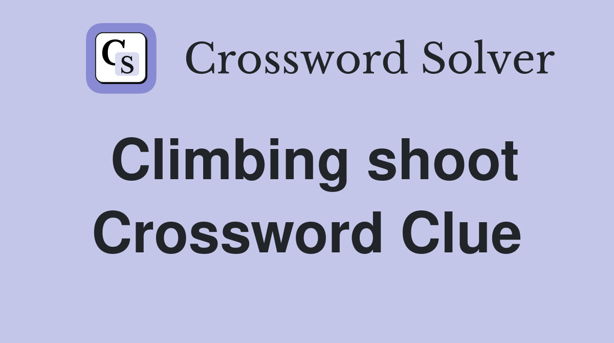 Climbing shoot Crossword Clue