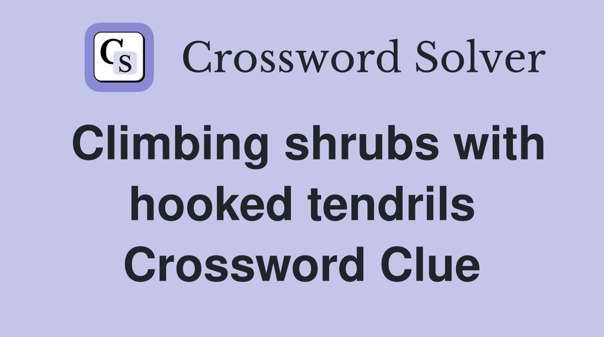 Climbing shrubs with hooked tendrils Crossword Clue