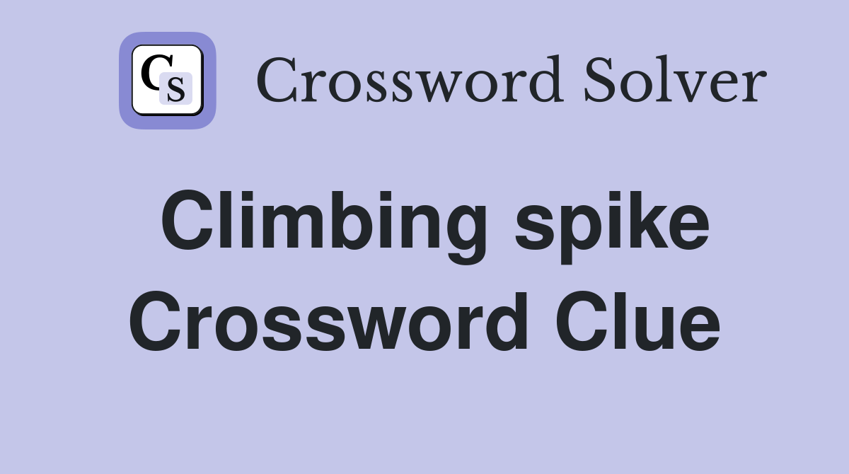 Climbing spike Crossword Clue