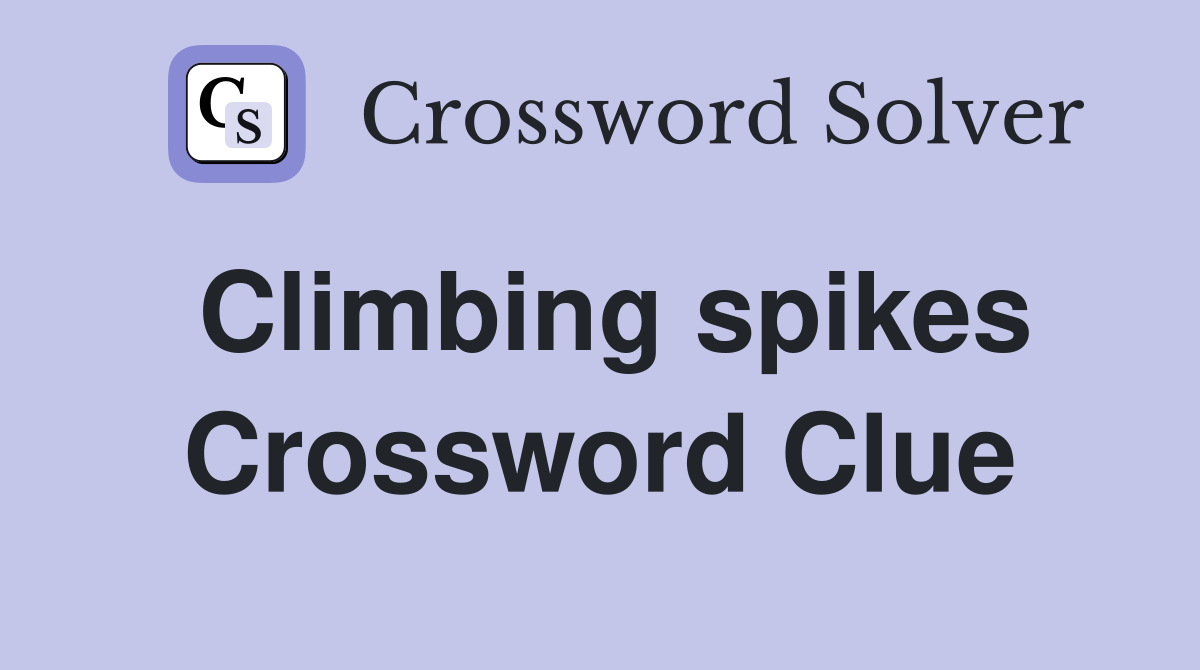 Climbing spikes - Crossword Clue Answers - Crossword Solver