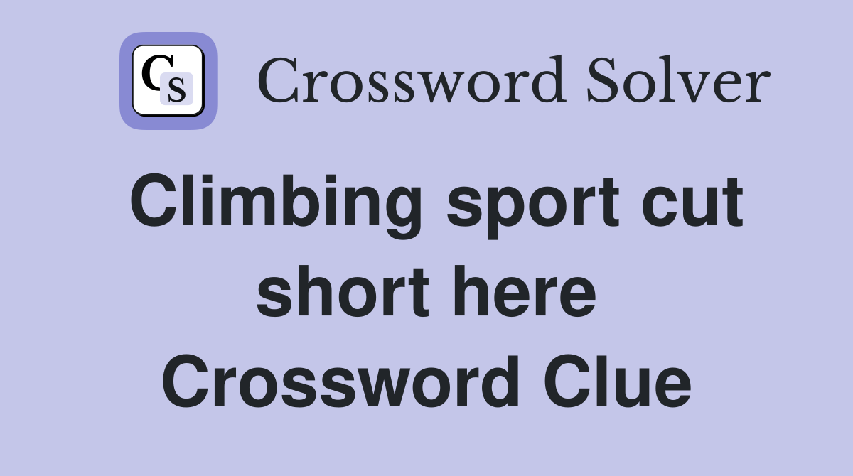 Climbing sport cut short here Crossword Clue