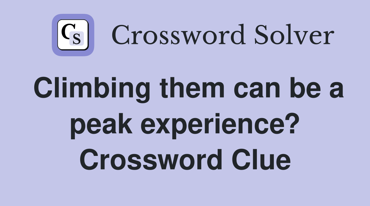 Climbing them can be a peak experience? Crossword Clue