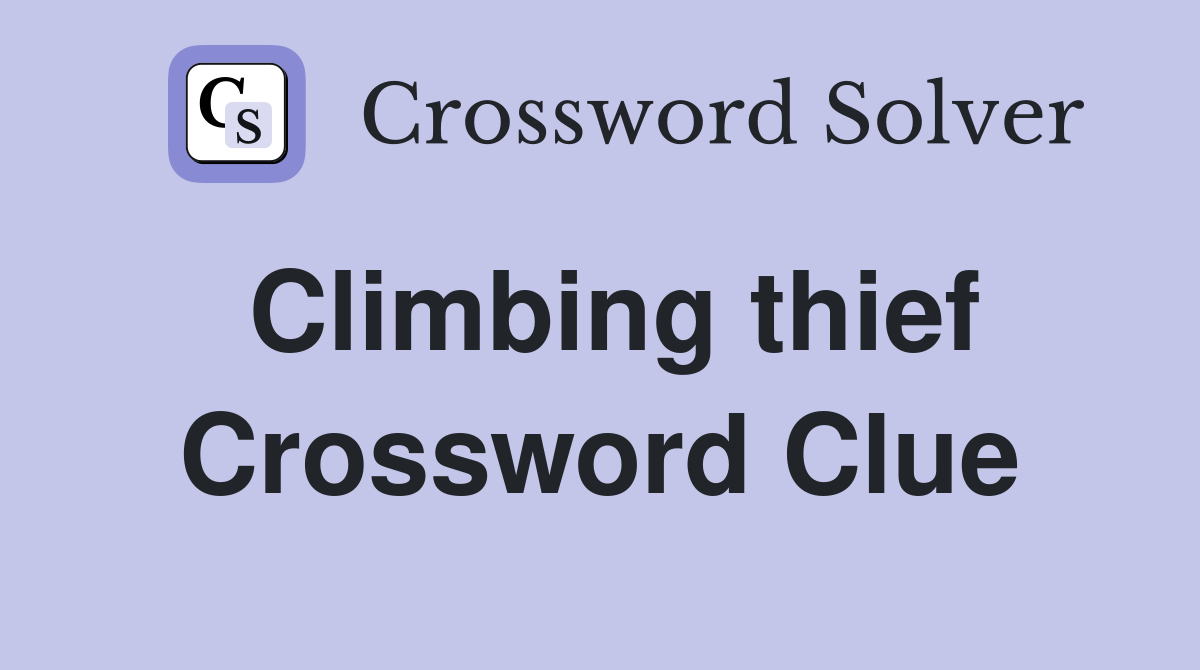 Climbing thief Crossword Clue