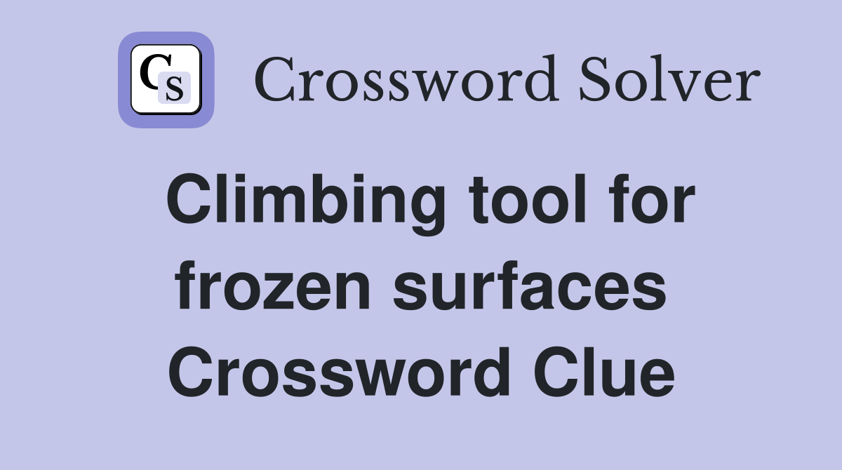 Climbing tool for frozen surfaces Crossword Clue