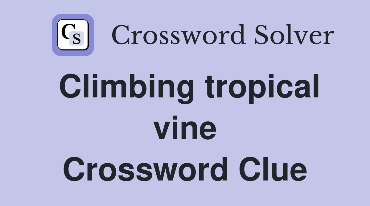 Climbing tropical vine Crossword Clue