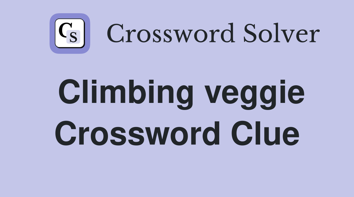 Climbing veggie Crossword Clue