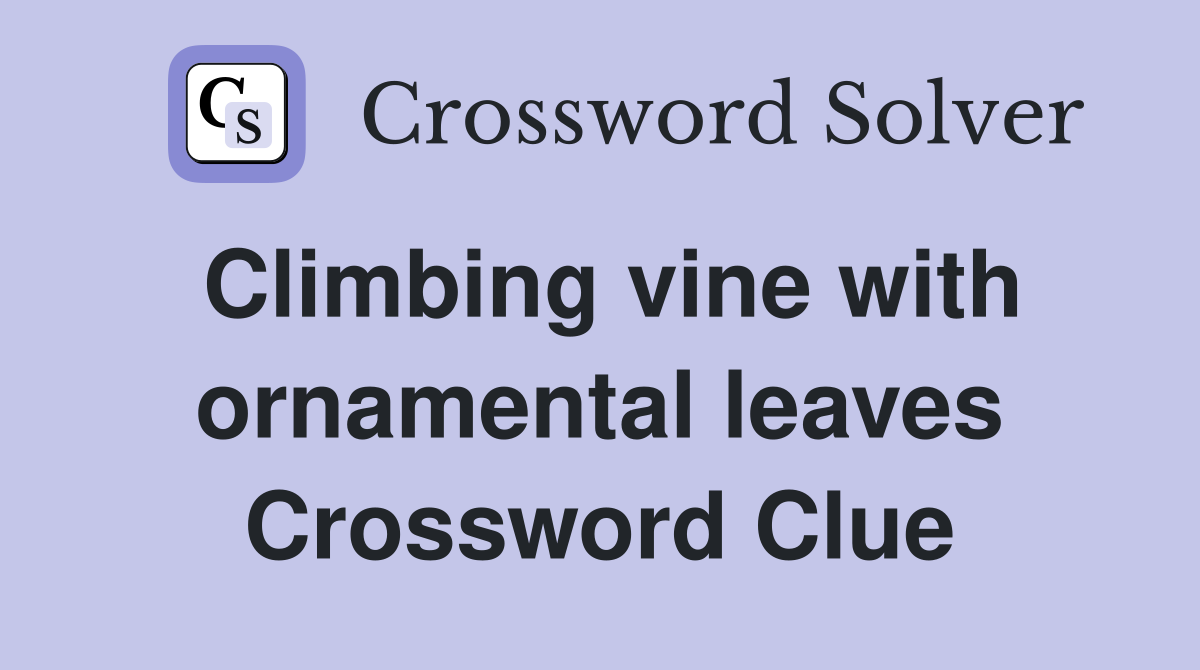 Climbing vine with ornamental leaves Crossword Clue