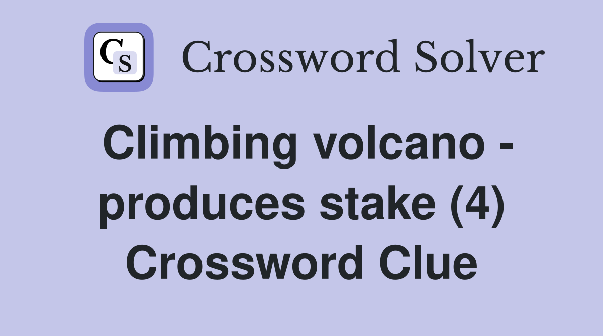 Climbing volcano - produces stake (4) Crossword Clue