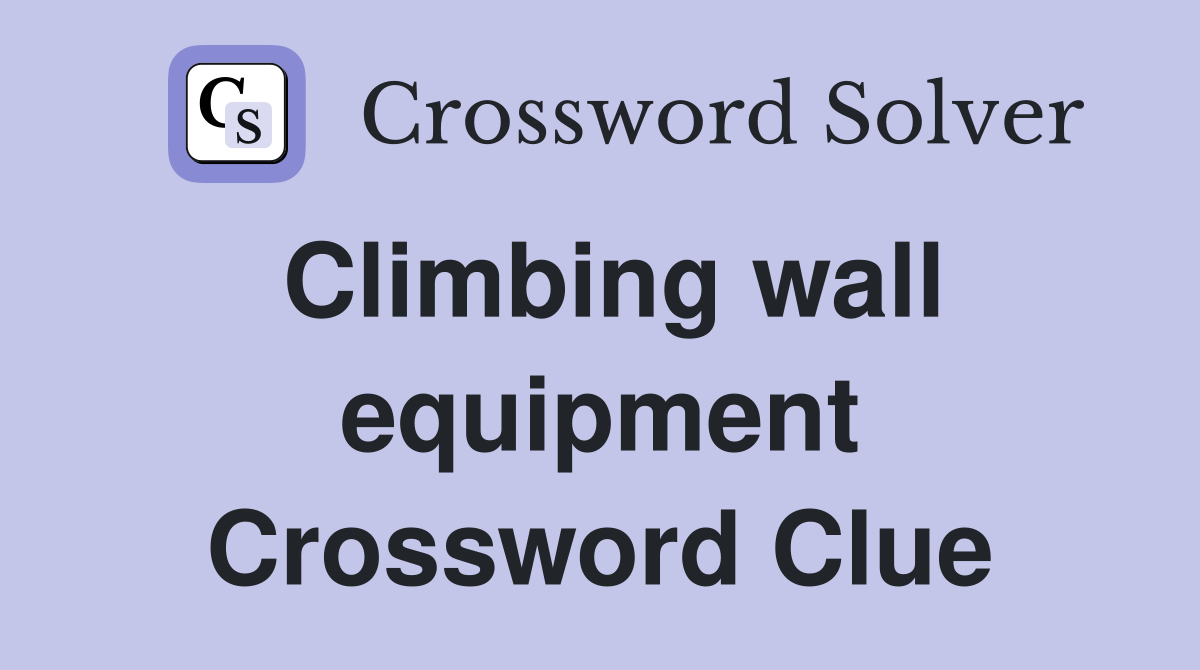 Climbing wall equipment Crossword Clue