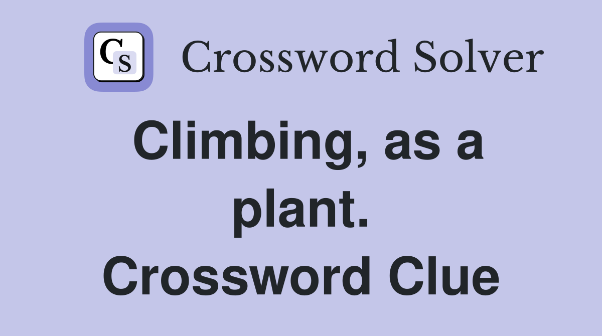 Climbing, as a plant. Crossword Clue