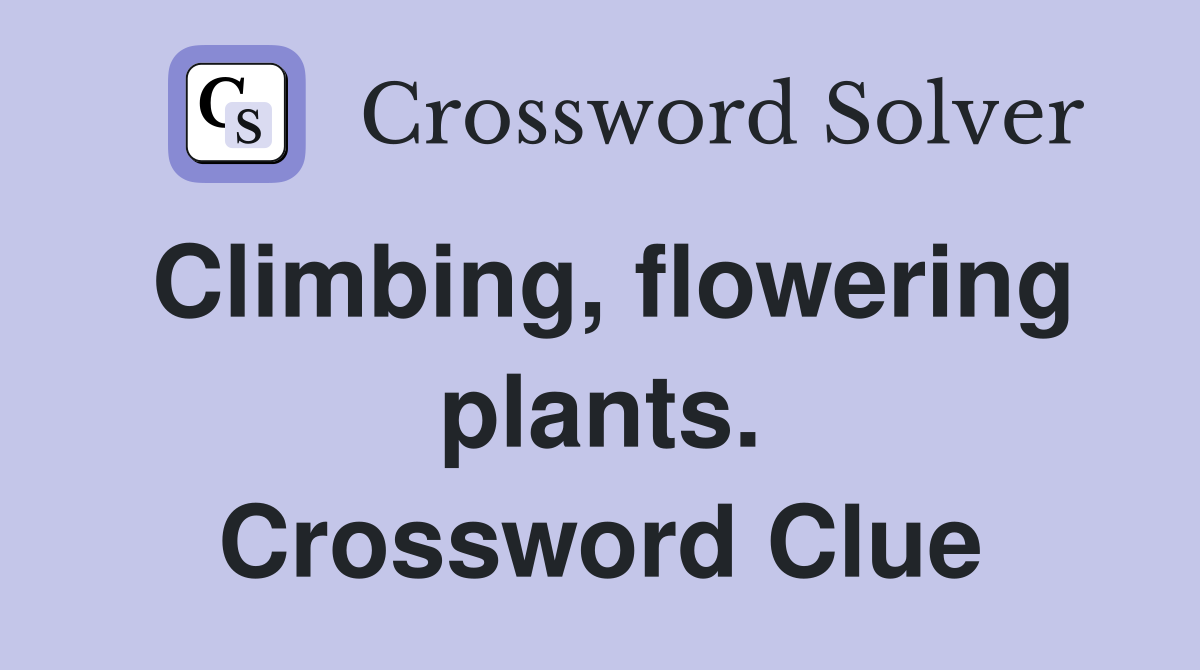 Climbing, flowering plants. Crossword Clue