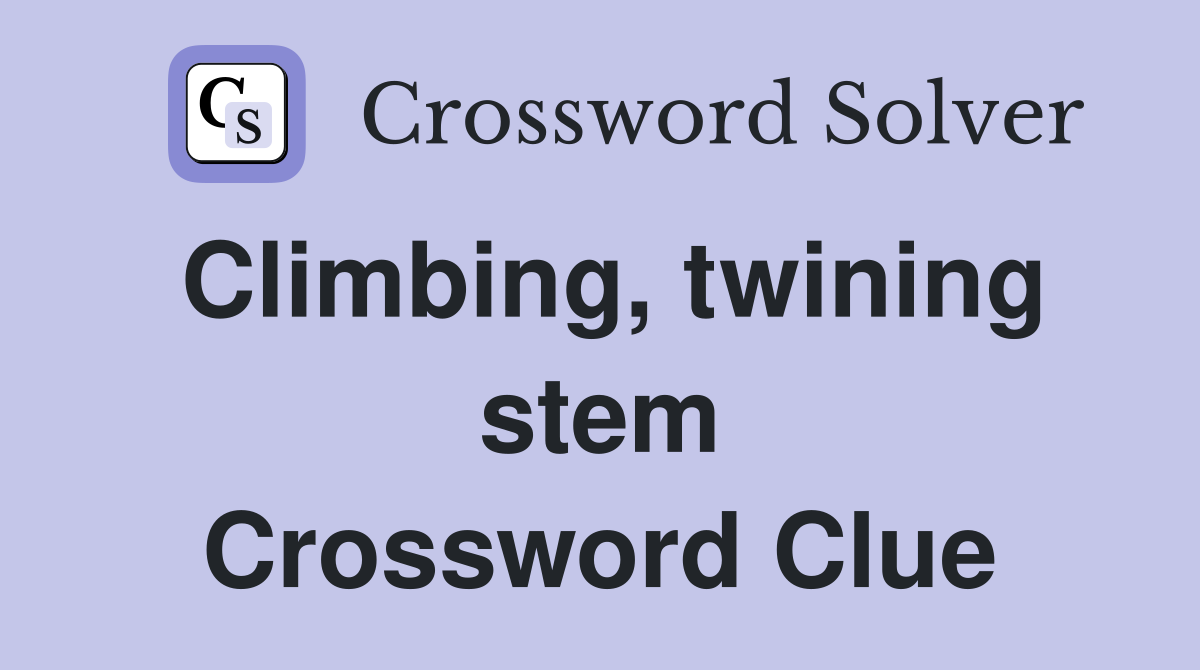 Climbing, twining stem Crossword Clue