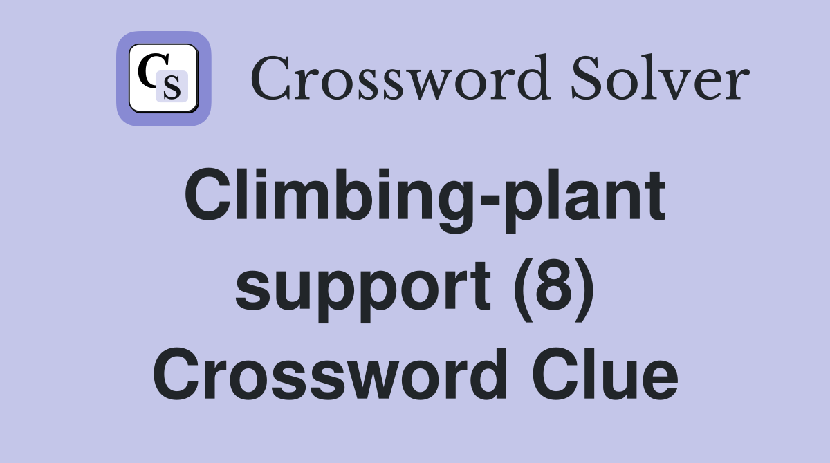 Climbing-plant support (8) Crossword Clue