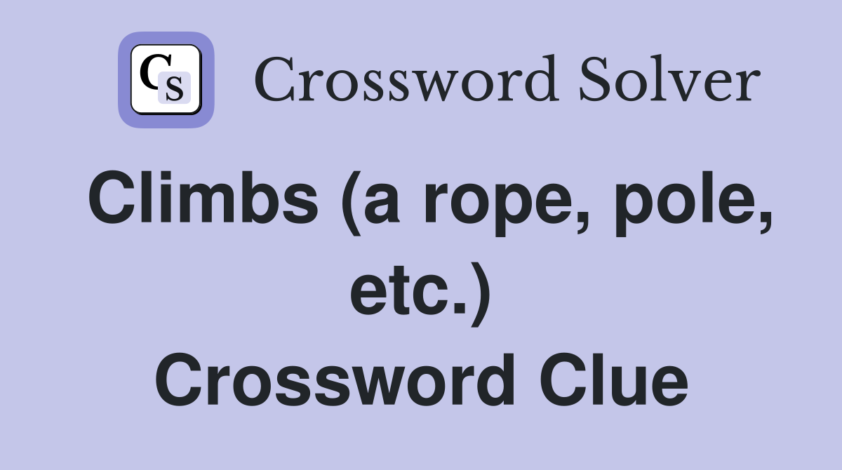 Climbs (a rope, pole, etc.) Crossword Clue