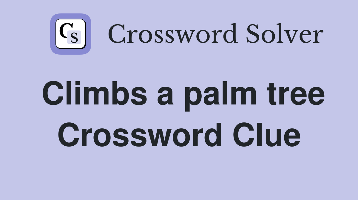 Climbs a palm tree Crossword Clue