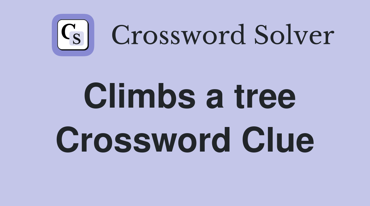 Climbs a tree Crossword Clue