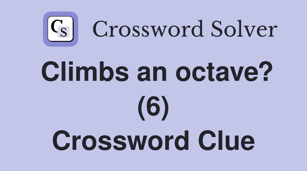 Climbs an octave? (6) Crossword Clue