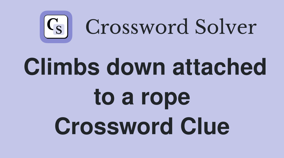 Climbs down attached to a rope Crossword Clue