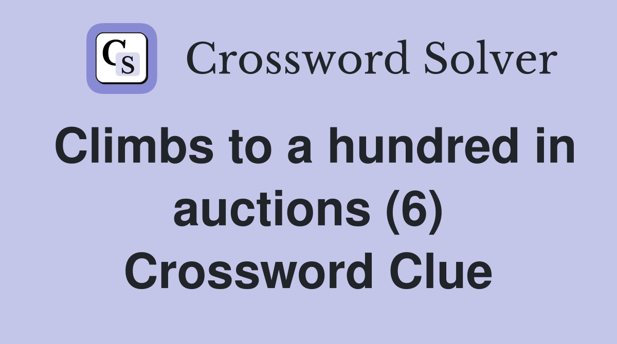 Climbs to a hundred in auctions (6) Crossword Clue