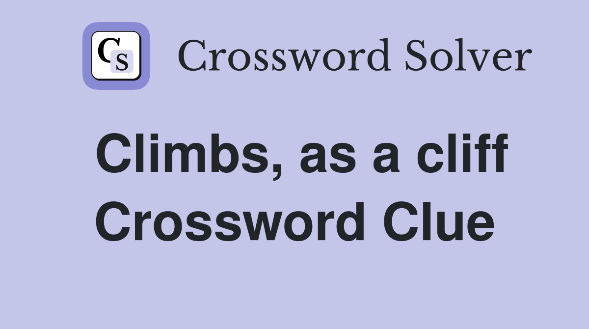 Climbs, as a cliff Crossword Clue