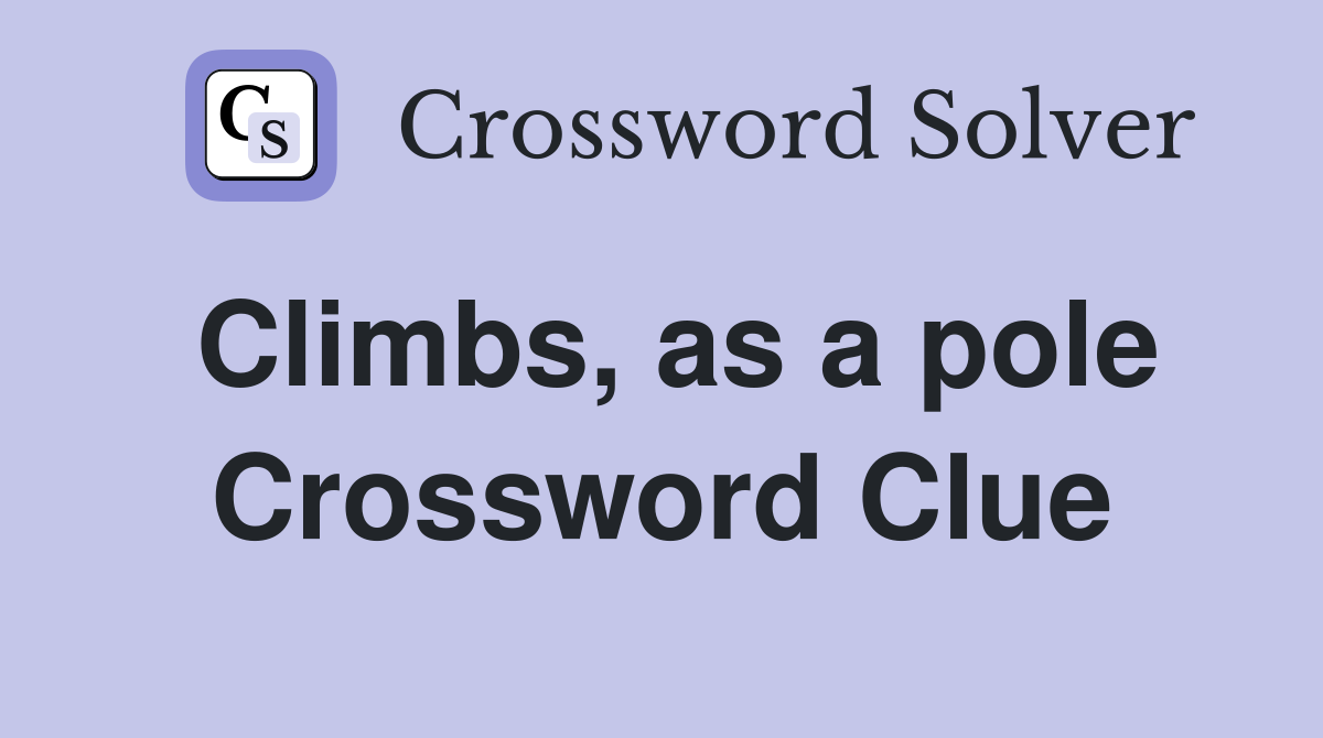 Climbs, as a pole Crossword Clue