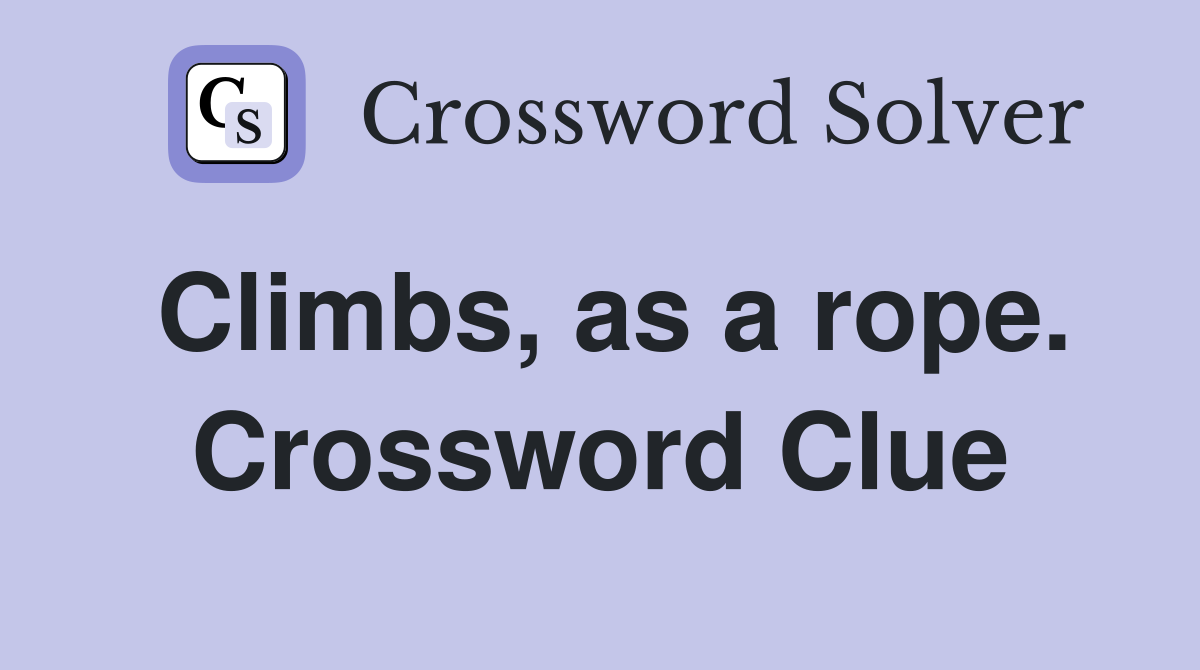 Climbs, as a rope. Crossword Clue