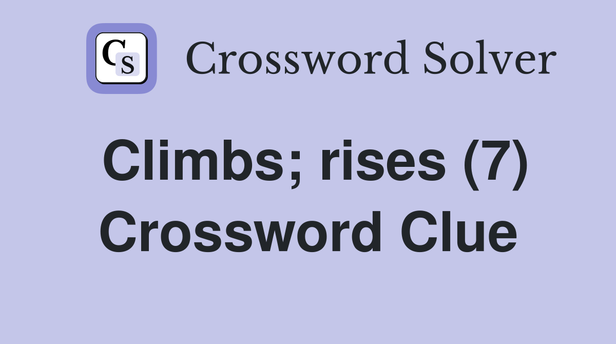 Climbs; rises (7) Crossword Clue