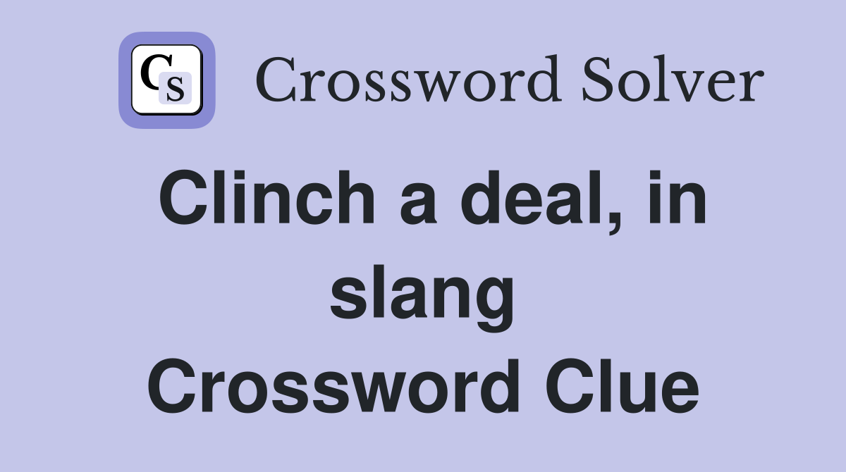 Clinch a deal, in slang Crossword Clue