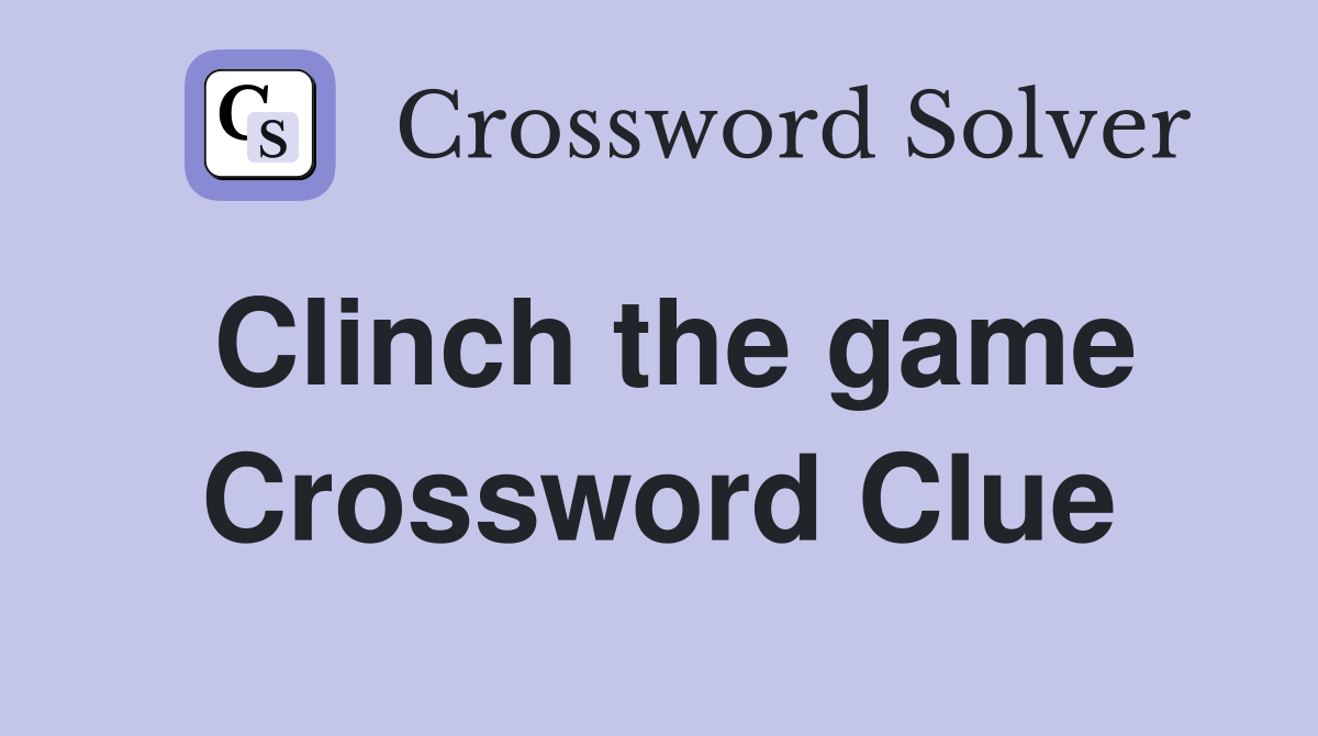 Clinch the game Crossword Clue