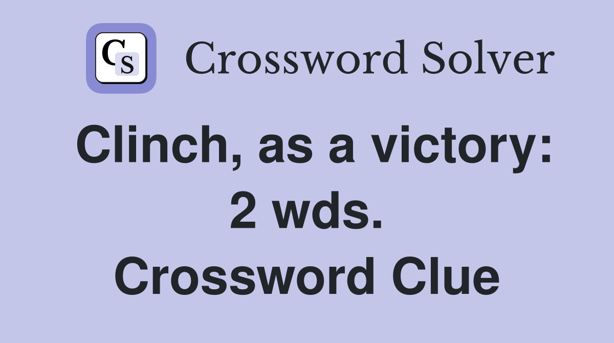 Clinch, as a victory: 2 wds. Crossword Clue