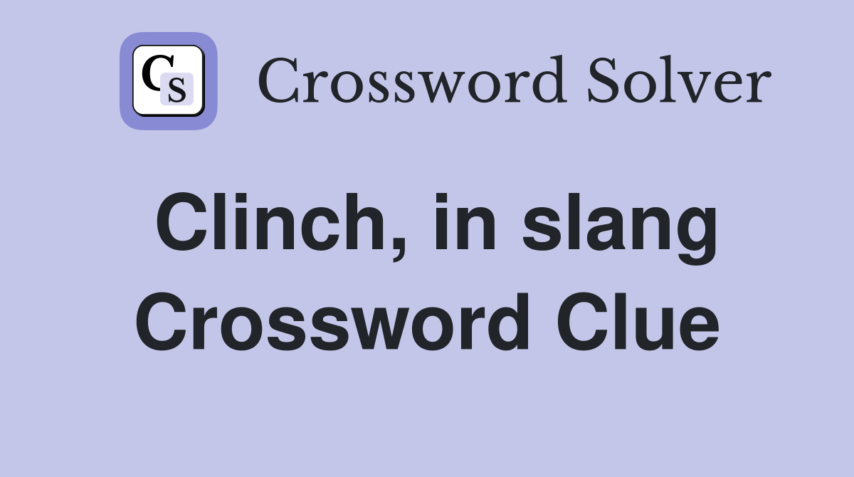 Clinch, in slang Crossword Clue