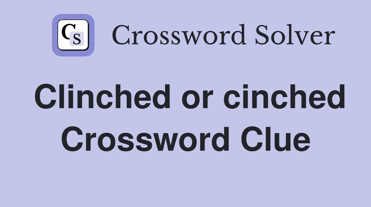 Clinched or cinched Crossword Clue