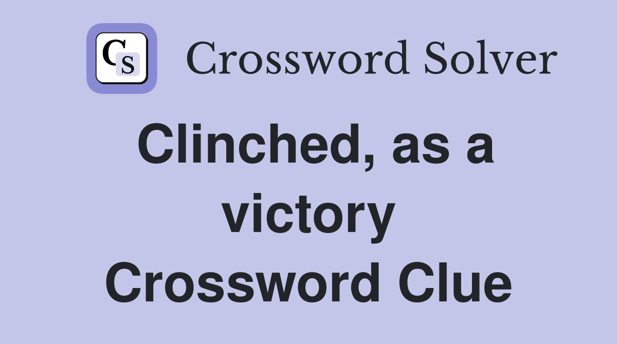 Clinched, as a victory Crossword Clue