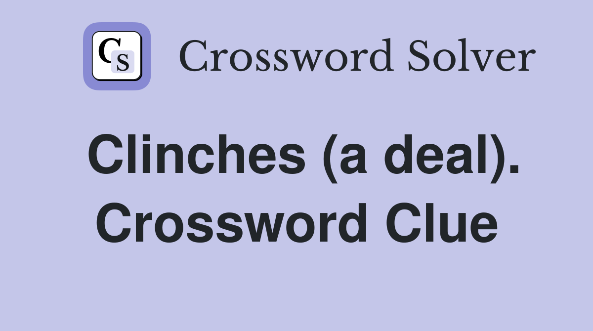 Clinches (a deal). Crossword Clue