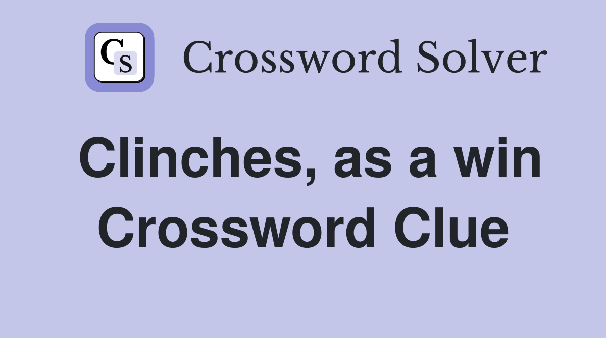 Clinches, as a win Crossword Clue