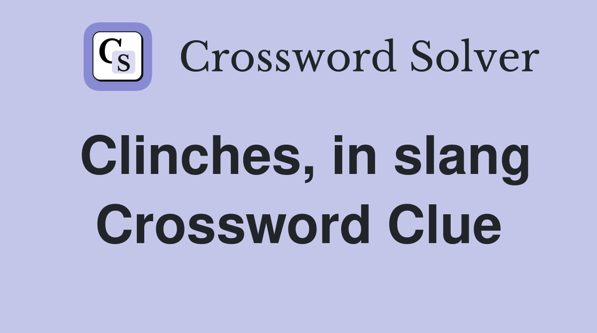 Clinches, in slang Crossword Clue