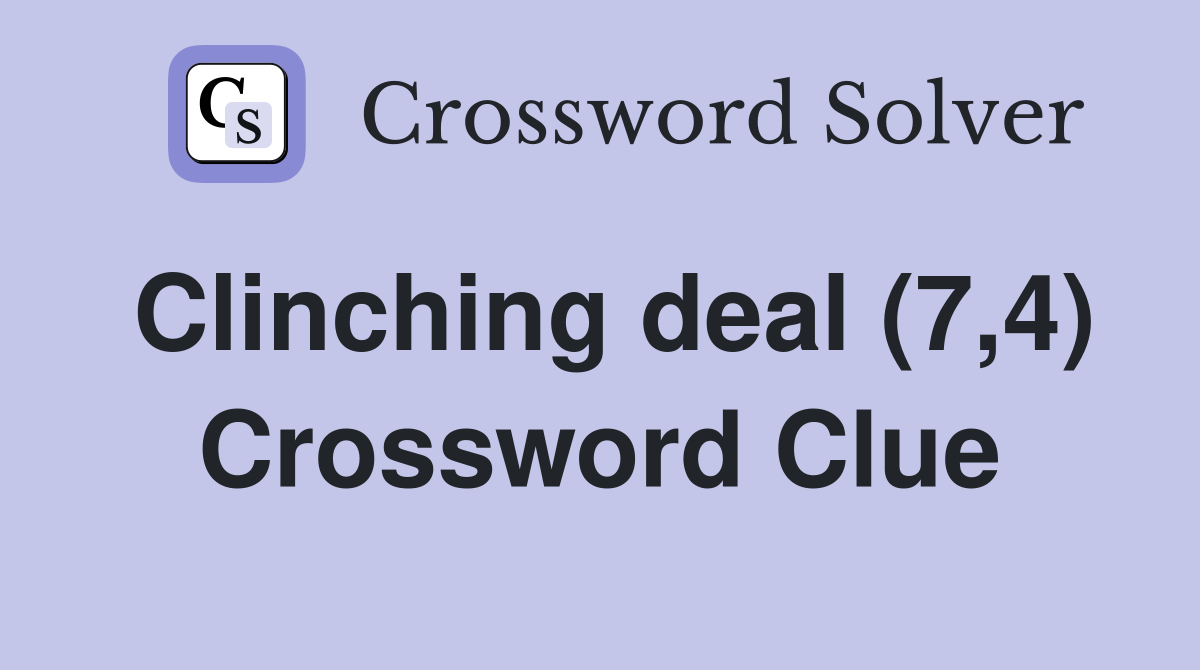 Clinching deal (7,4) Crossword Clue