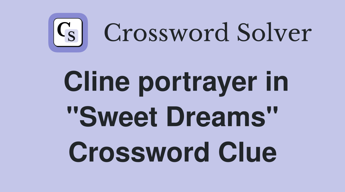 Cline portrayer in "Sweet Dreams" Crossword Clue