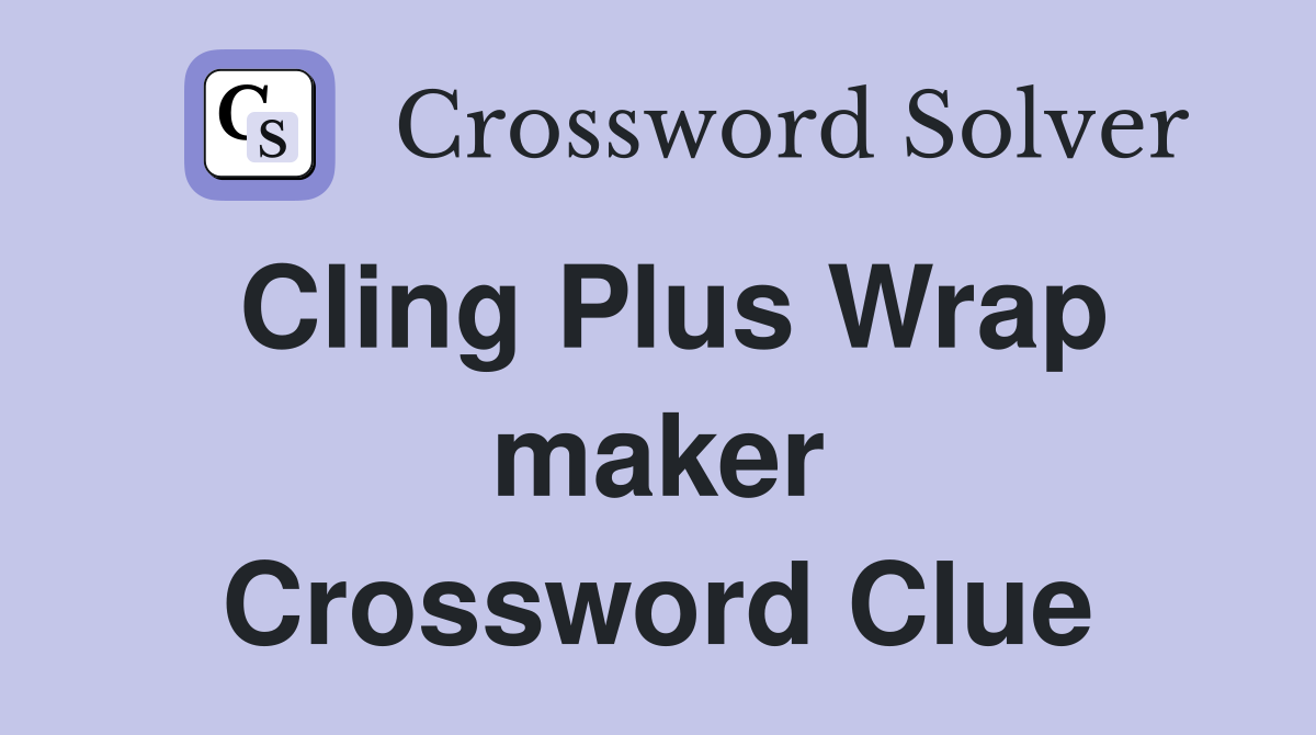 Cling Plus Wrap maker Crossword Clue