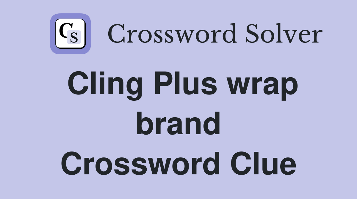 Cling Plus wrap brand Crossword Clue