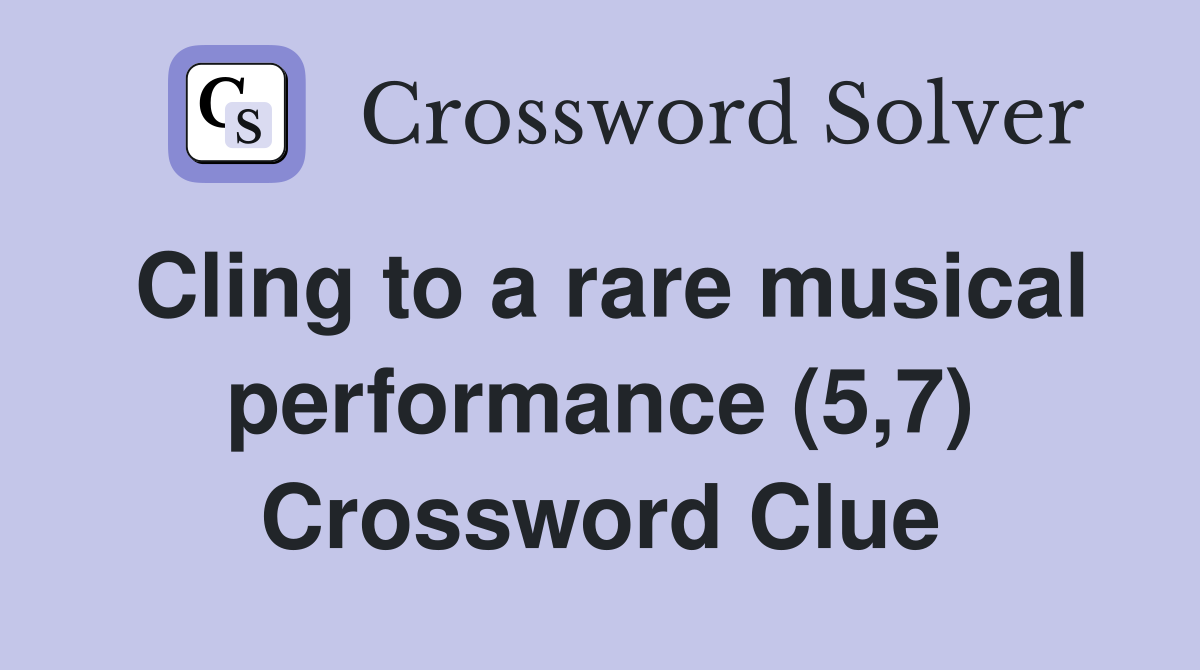 Cling to a rare musical performance (5,7) Crossword Clue