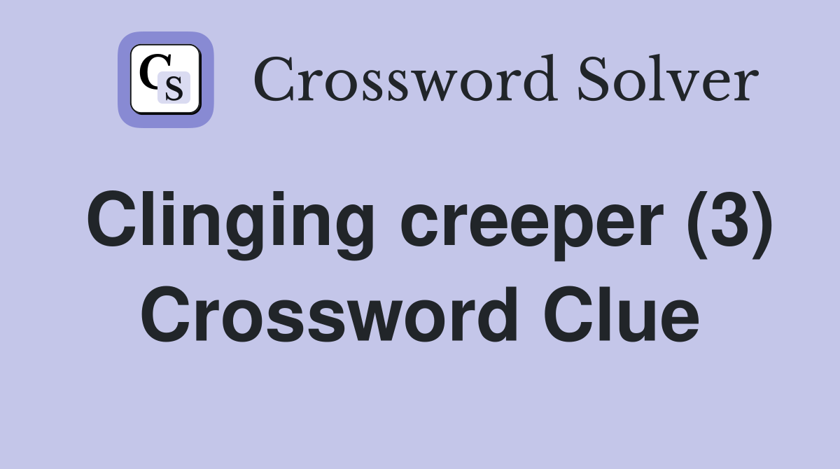 Clinging creeper (3) Crossword Clue